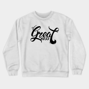 GREATNESS Crewneck Sweatshirt